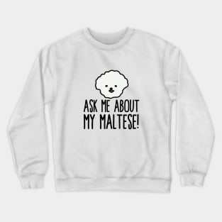 Ask Me About My Maltese! Crewneck Sweatshirt